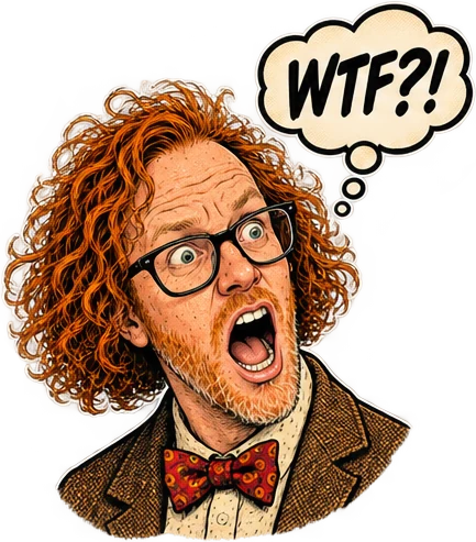 Illustration: a startled double-take, shouting “WTF?!”